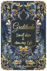 Gratitude Small steps to Amazing Life - Daily Gratitude Journal