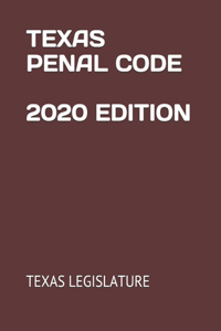Texas Penal Code 2020 Edition