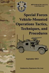 ATP 3-18.14 Special Forces Vehicle-Mounted Operations Tactics, Techniques, and Procedures