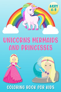 Unicorns, Mermaids, and Princesses Coloring Book for Kids Ages 4-8