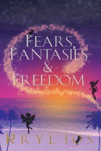 Fears, Fantasies & Freedom