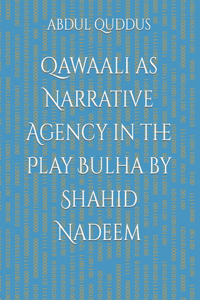 Qawaali as Narrative Agency in the Play Bulha by Shahid Nadeem