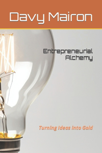 Entrepreneurial Alchemy