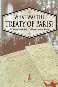 What was the Treaty of Paris? US History Review Book Children's American History