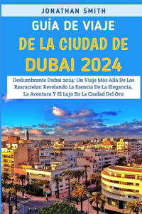 Guía De Viaje De La Ciudad De Dubái 2024