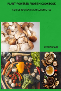 Plant-Powered Protein Cookbook