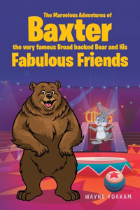 Marvelous Adventures of Baxter the very famous Broad backed Bear and His Fabulous Friends