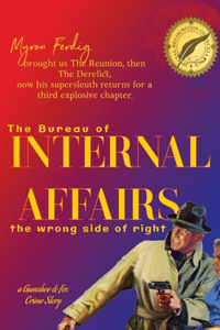 The bureau of INTERNAL AFFAIRS -- the wrong side of right