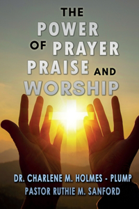 Power of Prayer, Praise, and Worship