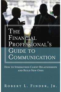 Financial Professional's Guide to Communication, The