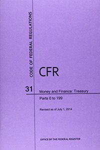 Code of Federal Regulations, Title 31, Money and Finance: Treasury, PT. 0-199, Revised as of July 1, 2014