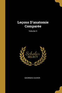 Leçons D'anatomie Comparée; Volume 4