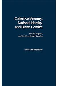 Collective Memory, National Identity, and Ethnic Conflict