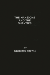The Mansions and the Shanties [Sobrados e Mucambos]