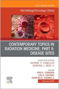 Contemporary Topics in Radiation Medicine, PT II: Disease Sites, an Issue of Hematology/Oncology Clinics of North America