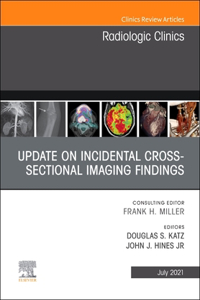 Update on Incidental Cross-Sectional Imaging Findings, an Issue of Radiologic Clinics of North America