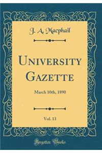 University Gazette, Vol. 13: March 10th, 1890 (Classic Reprint)