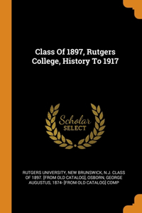 Class Of 1897, Rutgers College, History To 1917