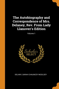 The Autobiography and Correspondence of Mrs. Delaney, Rev. From Lady Llanover's Edition; Volume 1
