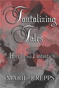 Tantalizing Tales of the Horrific and Fantastic