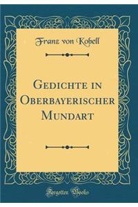 Gedichte in Oberbayerischer Mundart (Classic Reprint)