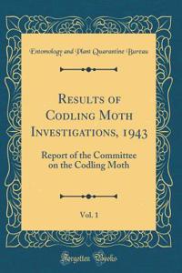 Results of Codling Moth Investigations, 1943, Vol. 1: Report of the Committee on the Codling Moth (Classic Reprint)