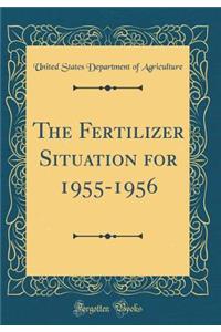 The Fertilizer Situation for 1955-1956 (Classic Reprint)