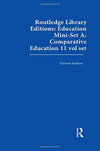 Routledge Library Editions: Education Mini-Set A: Comparative Education 11 vol set