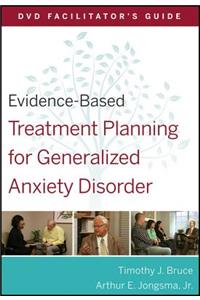 Evidence-Based Treatment Planning for Generalized Anxiety Disorder Facilitator's Guide