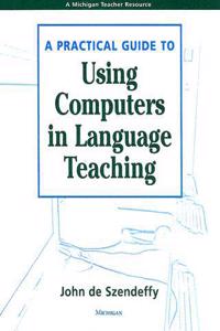 A Practical Guide to Using Computers in Language Teaching