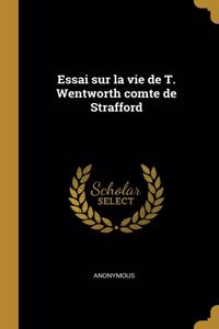 Essai sur la vie de T. Wentworth comte de Strafford