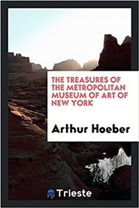 The treasures of the Metropolitan Museum of Art of New York