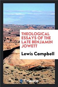 Theological essays of the late Benjamin Jowett