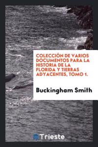 Colección de Varios Documentos Para La Historia de la Florida y Tierras Adyacentes, Tomo 1.