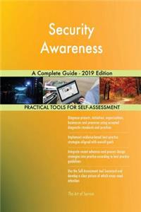 Security Awareness A Complete Guide - 2019 Edition