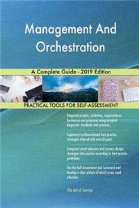 Management And Orchestration A Complete Guide - 2019 Edition