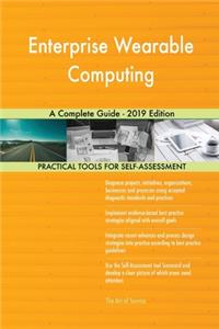Enterprise Wearable Computing A Complete Guide - 2019 Edition
