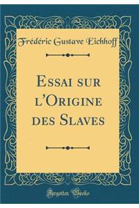 Essai sur l'Origine des Slaves (Classic Reprint)