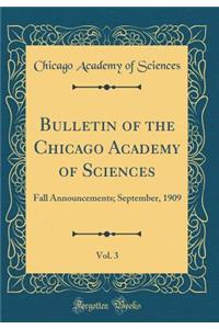 Bulletin of the Chicago Academy of Sciences, Vol. 3: Fall Announcements; September, 1909 (Classic Reprint)