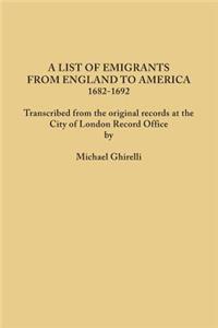 List of Emigrants from England to America, 1682-1692. Transcribed from the Original Records at the City of London Record Office by Courtesy of the Cor