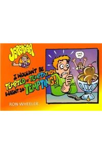 I Wouldn't Be Tempted If Temptation Wasn't So Tempting!