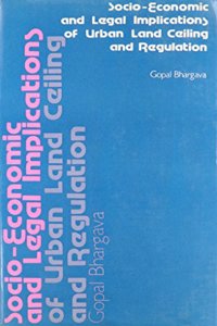 Socio-Economic and Legal Implications of Urban Land Ceiling and Regulation