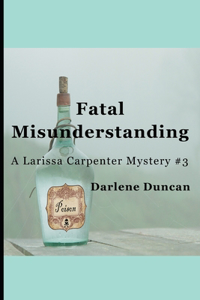 Fatal Misunderstanding: A Larissa Carpenter Mystery #3