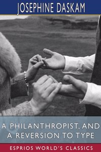 Philanthropist, and A Reversion to Type (Esprios Classics)
