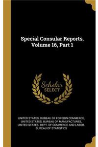 Special Consular Reports, Volume 16, Part 1
