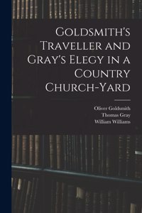Goldsmith's Traveller and Gray's Elegy in a Country Church-yard