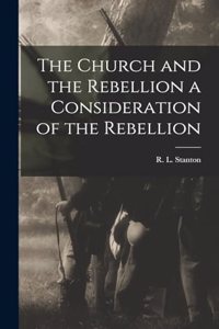 Church and the Rebellion a Consideration of the Rebellion