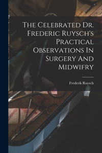Celebrated Dr. Frederic Ruysch's Practical Observations In Surgery And Midwifry