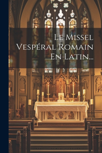 Le Missel Vespéral Romain En Latin...