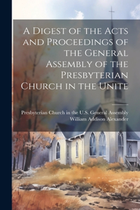 Digest of the Acts and Proceedings of the General Assembly of the Presbyterian Church in the Unite